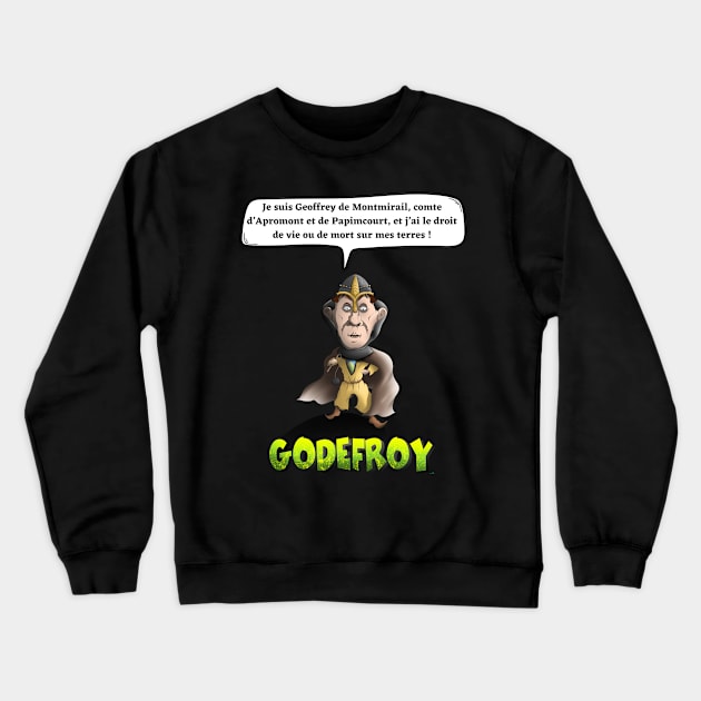 I am Geoffrey de Montmirail, Count of Apromont and Papimcourt, and I have the right of life or death on my land! Crewneck Sweatshirt by Panthox